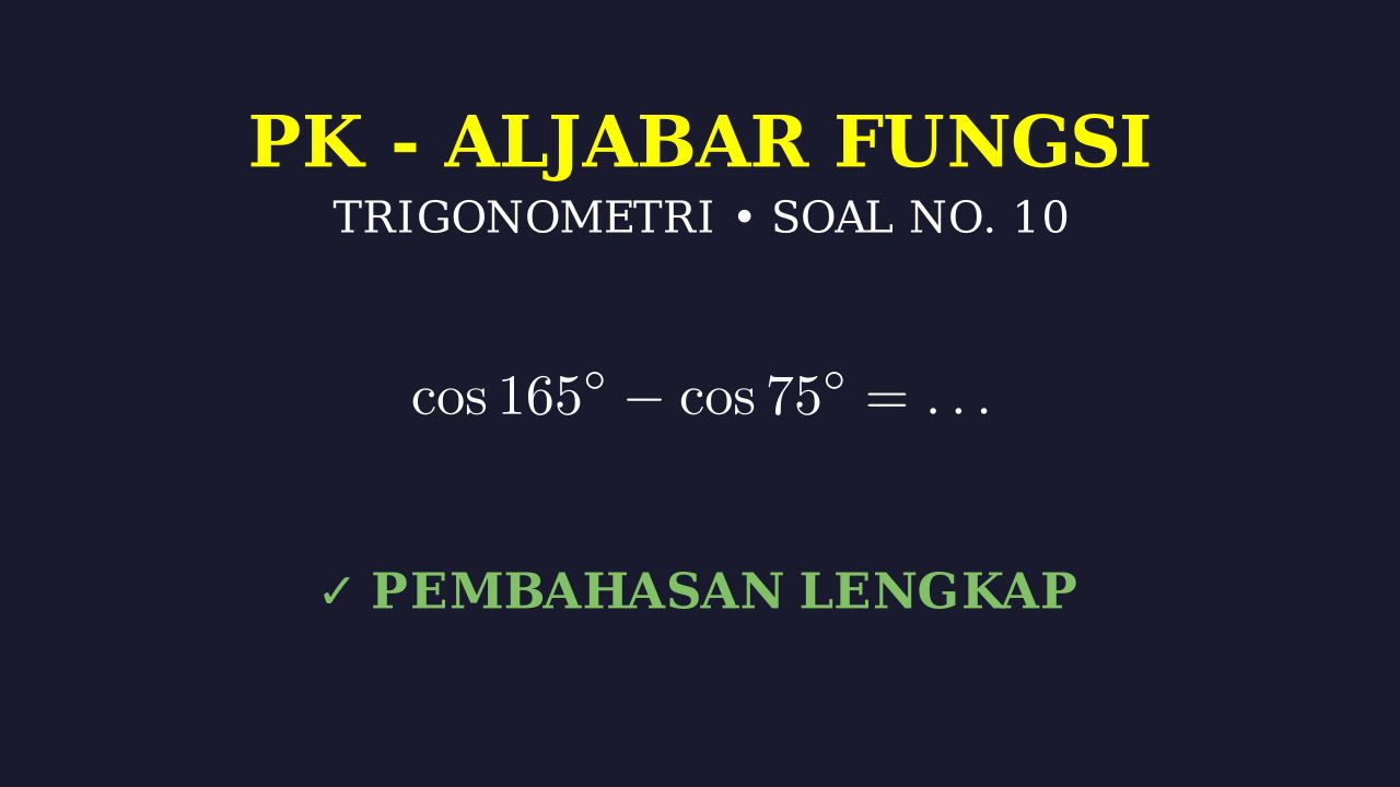Menghitung Nilai Cos 165 - Cos 75