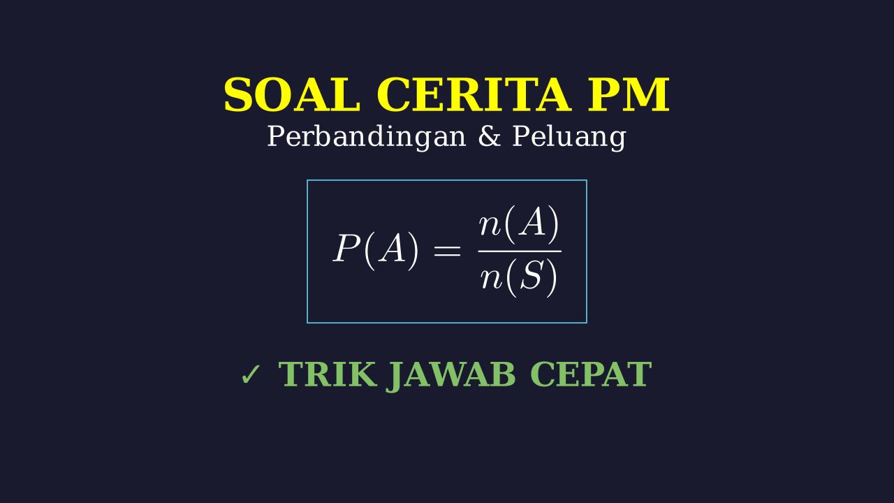 Trik Cepat Soal Cerita PM: Perbandingan & Peluang