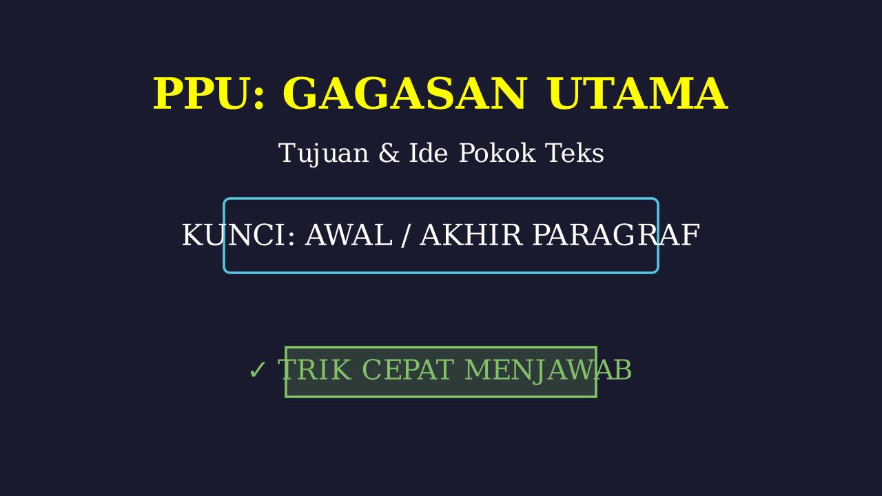 PPU: Trik Menentukan Gagasan Utama & Tujuan Teks