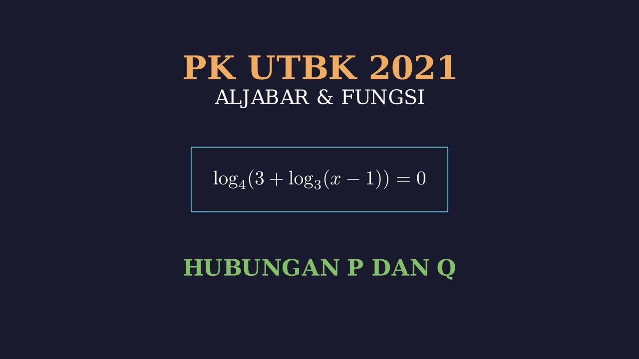Logaritma UTBK: Hubungan Kuantitas P dan Q