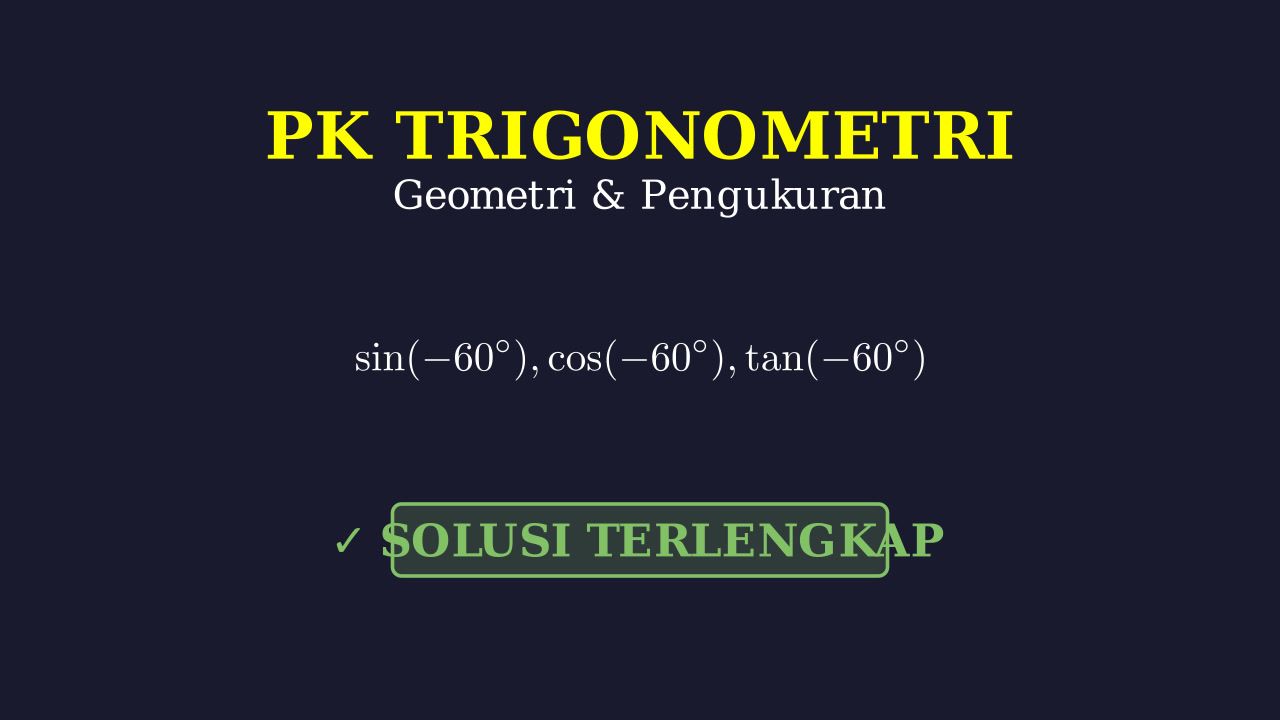 Nilai Sin, Cos, Tan Sudut -60
