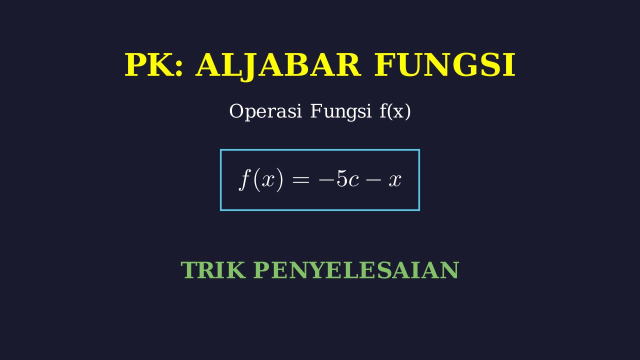 Menyelesaikan Fungsi Aljabar: f(x) = -5c - x