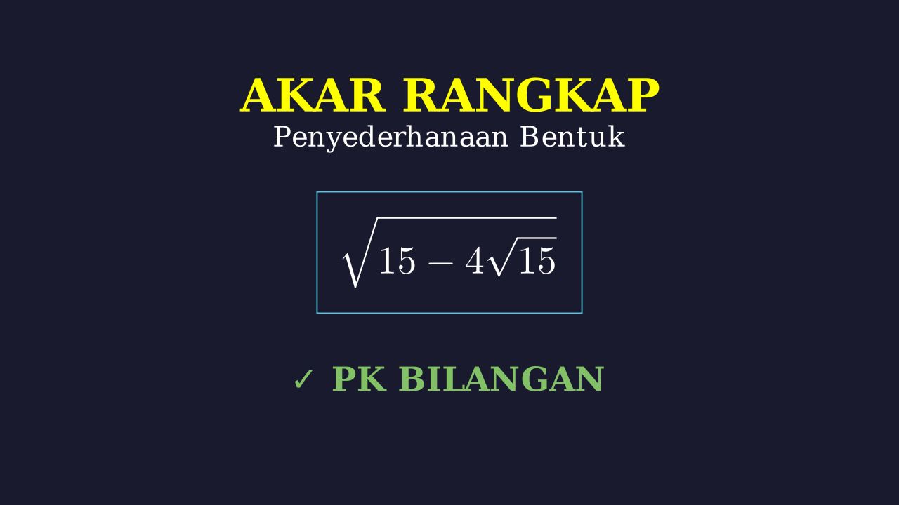 Menyederhanakan Bentuk Akar Rangkap