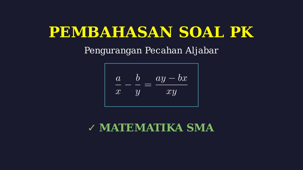 Pengurangan Pecahan Aljabar