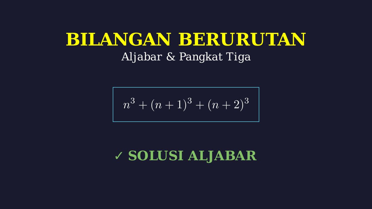 Bilangan Bulat Berurutan: Aljabar & Pangkat Tiga