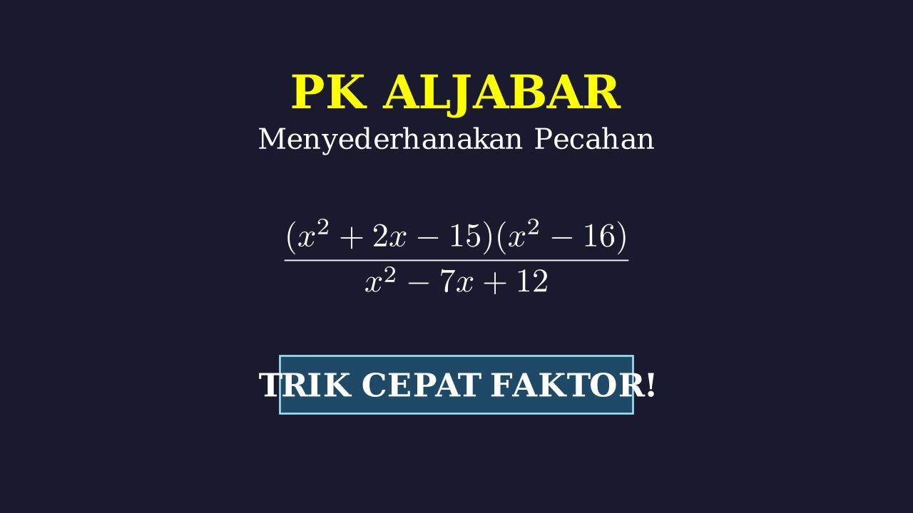 Menyederhanakan Pecahan Aljabar