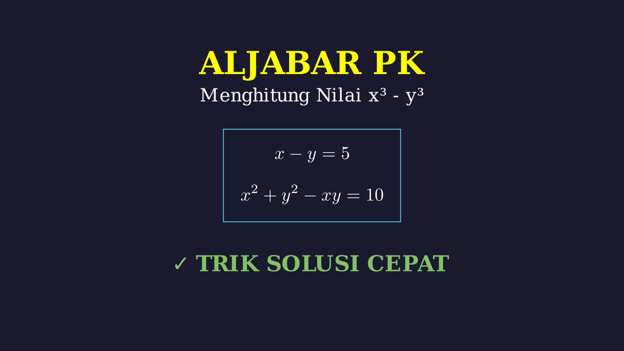 Aljabar: Mencari Nilai x³ - y³