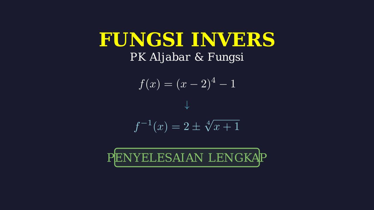 Mencari Invers Fungsi f(x) = (x - 2)^4 - 1
