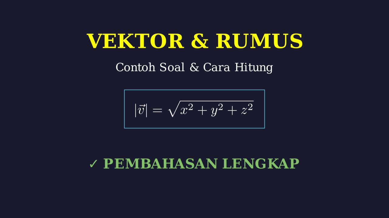 Vektor: Rumus dan Contoh Soal