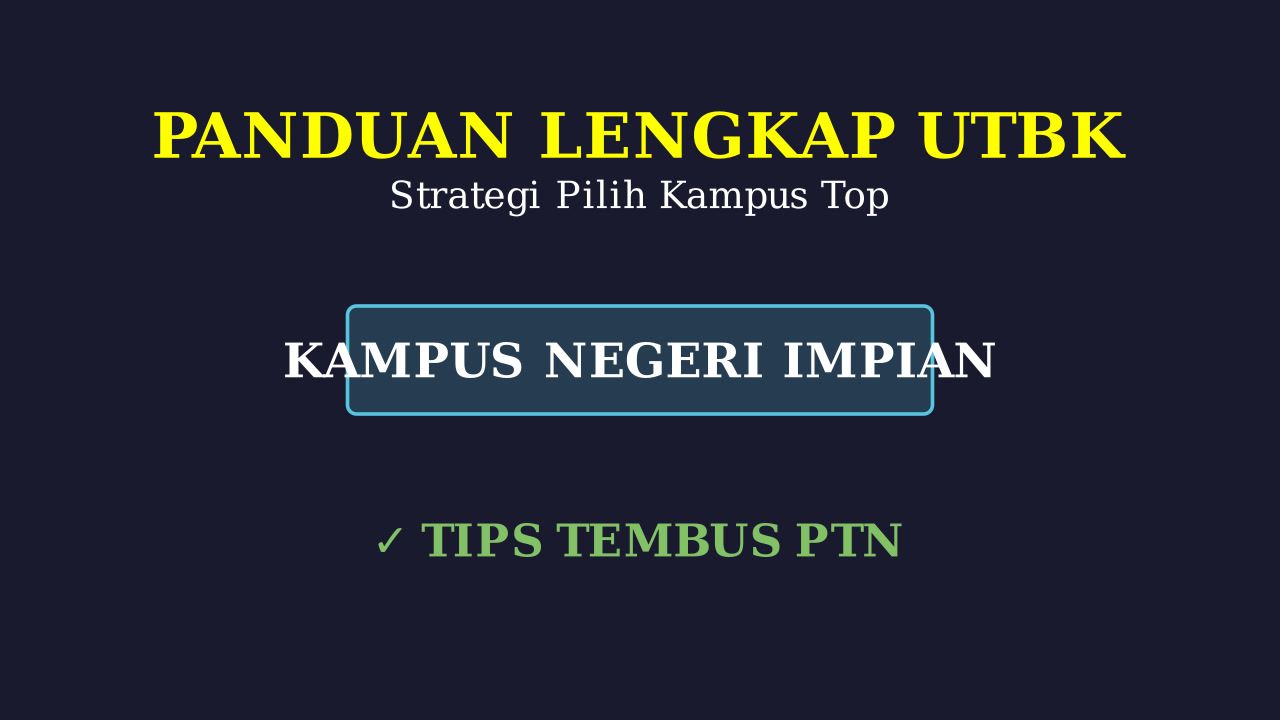 Panduan UTBK & Strategi Masuk PTN Top