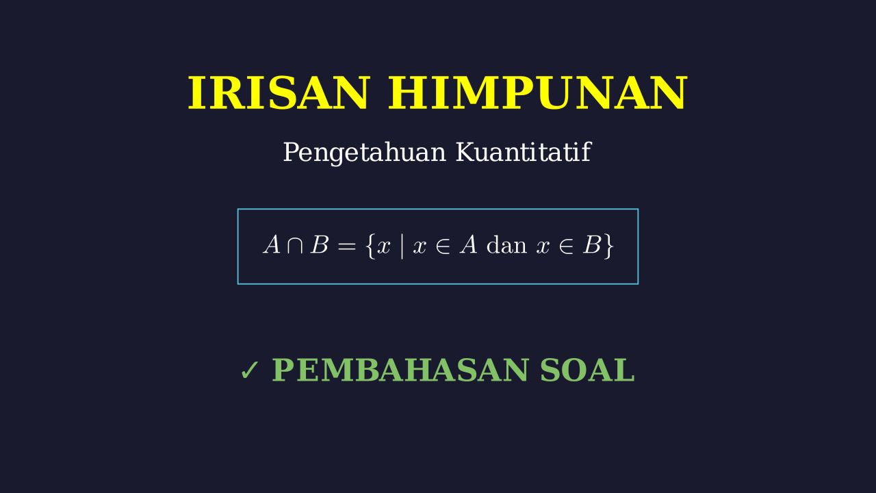 Irisan & Himpunan Dasar: Pembahasan Soal