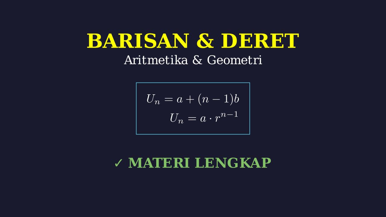 Barisan dan Deret: Aritmetika & Geometri