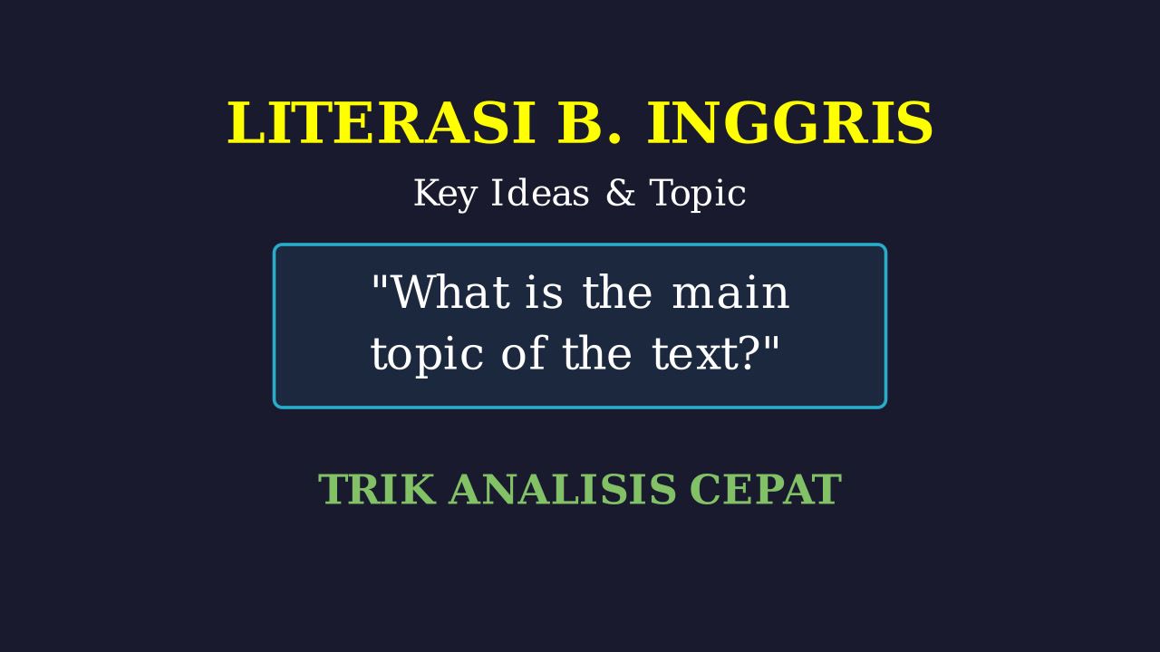 Key Ideas & Topic: Memahami Inti Teks
