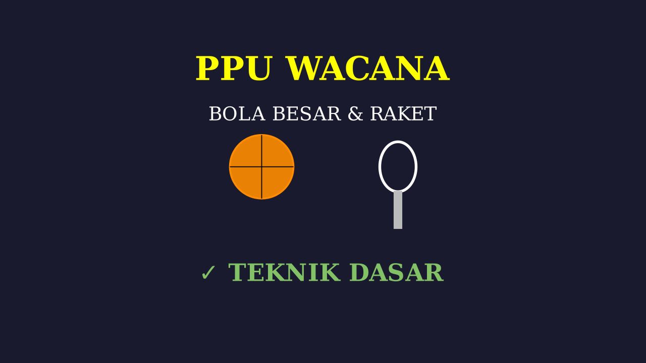 Teknik Dasar Bola Besar & Raket