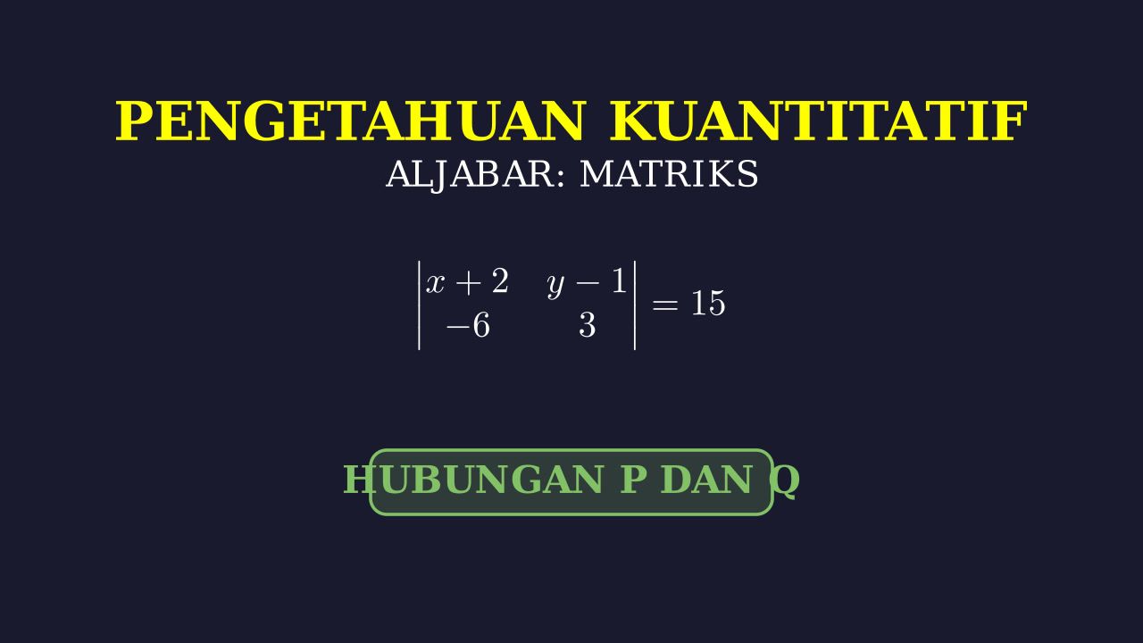 Determinan Matriks: Hubungan P dan Q