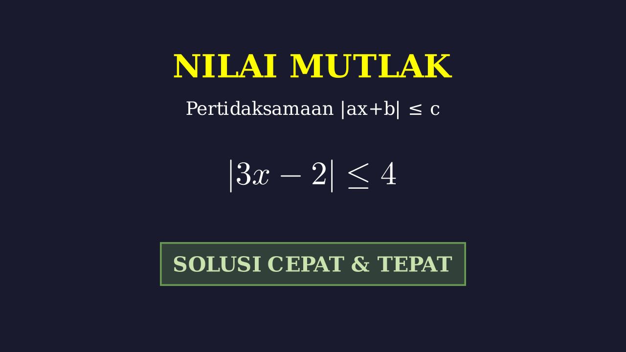 Pertidaksamaan Nilai Mutlak Bentuk $|ax+b| \le c$