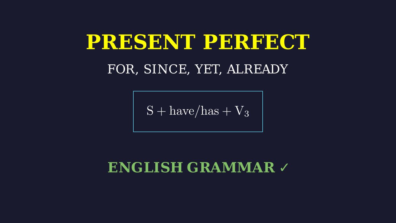 Present Perfect: For, Since, Yet, & Already