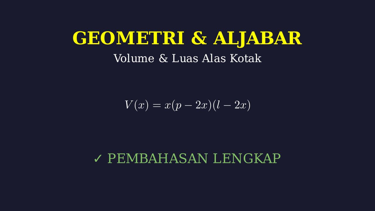 Volume dan Luas Alas Kotak: Aljabar
