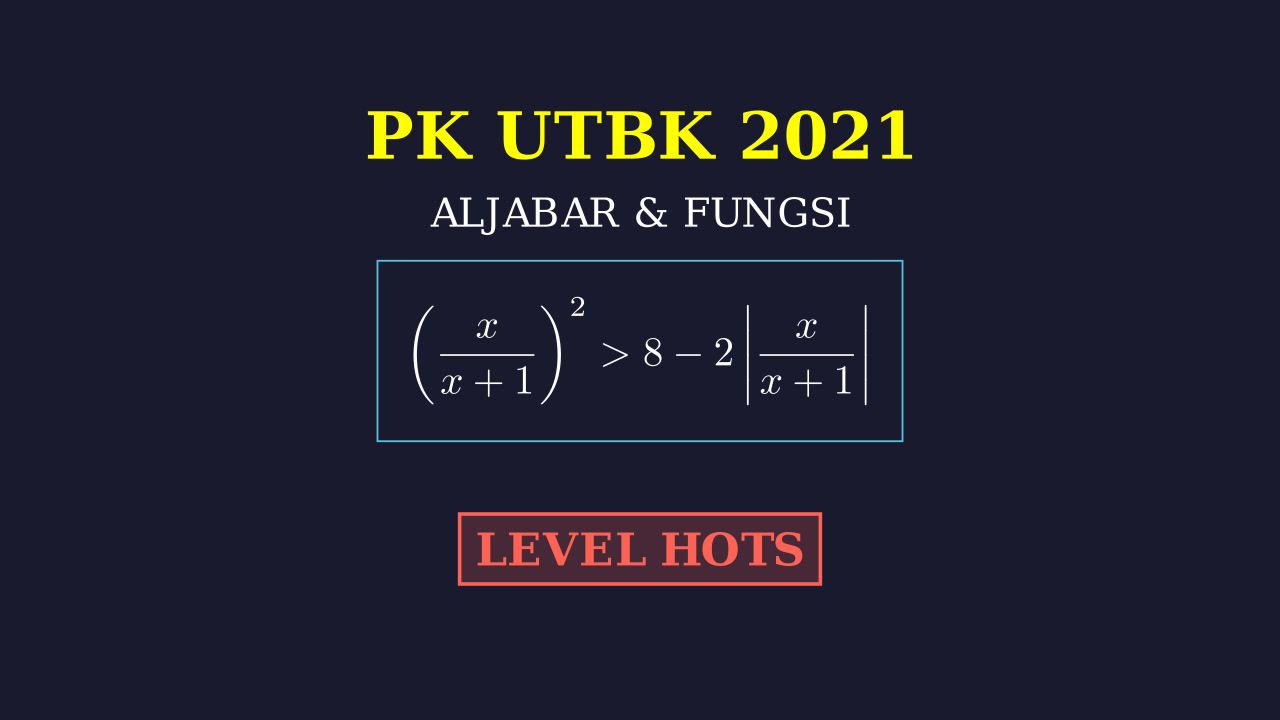Pertidaksamaan Rasional dan Nilai Mutlak: UTBK HOTS