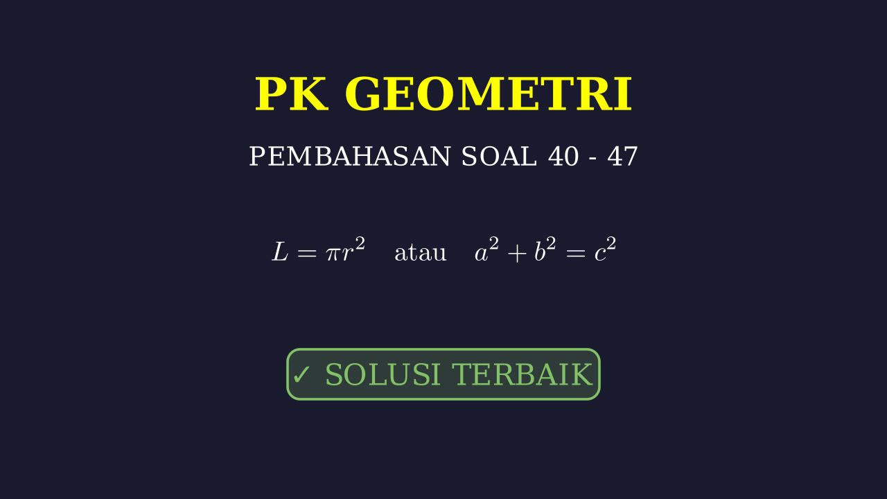 Pembahasan Soal Matematika No. 40-47