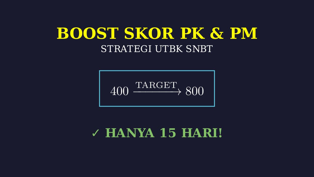 Strategi Skor PK & PM UTBK: 400 ke 800 Dalam 15 Hari