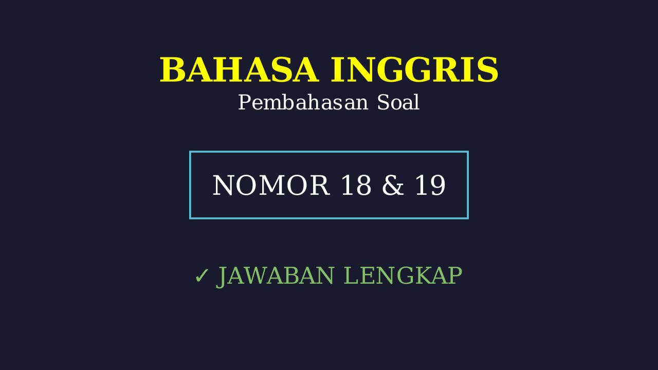 Pembahasan Soal Bahasa Inggris 18 & 19