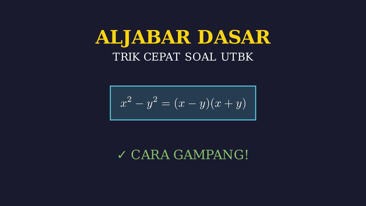 Trik Cepat Aljabar Dasar UTBK