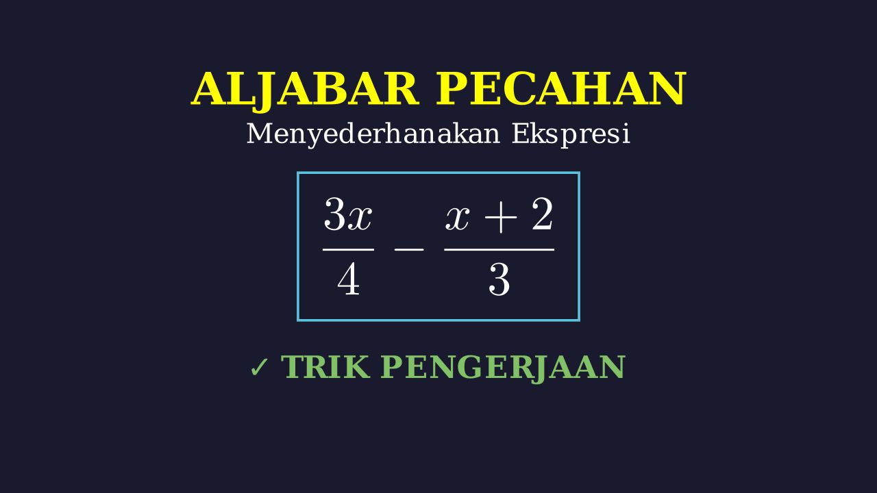 Menyederhanakan Pecahan Aljabar