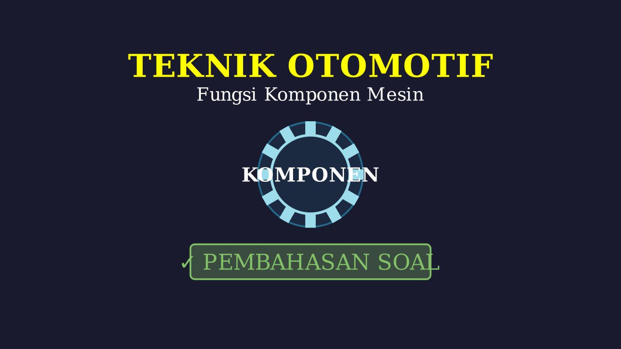 Fungsi Komponen Teknik Otomotif