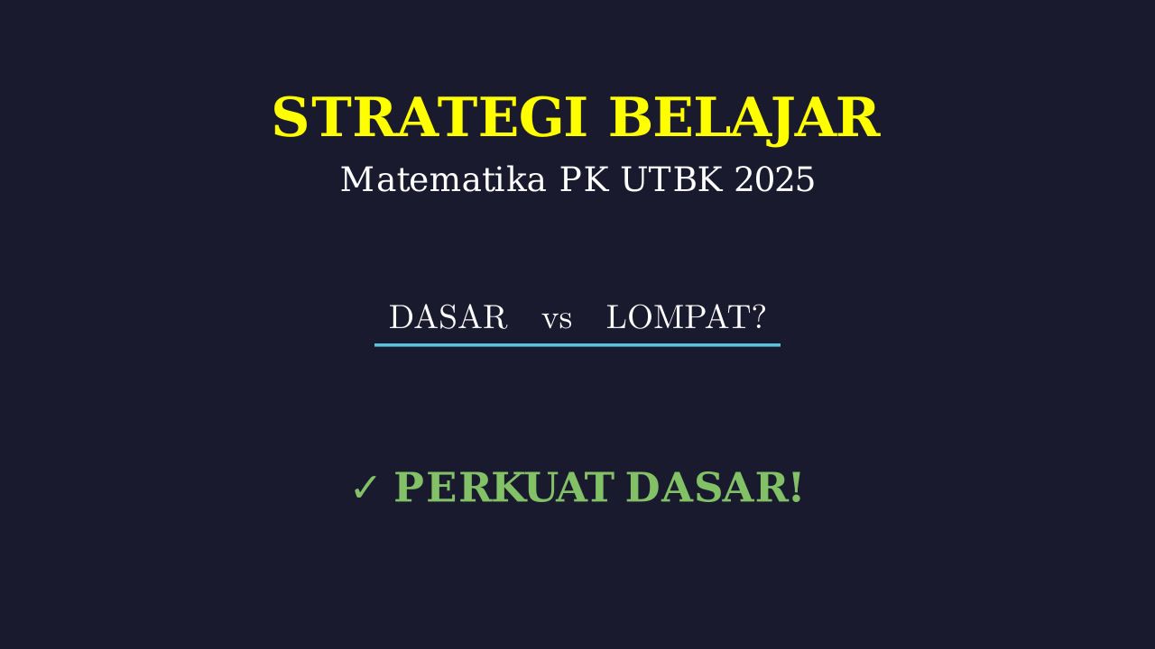 Strategi UTBK Matematika: Dasar vs Langsung Materi