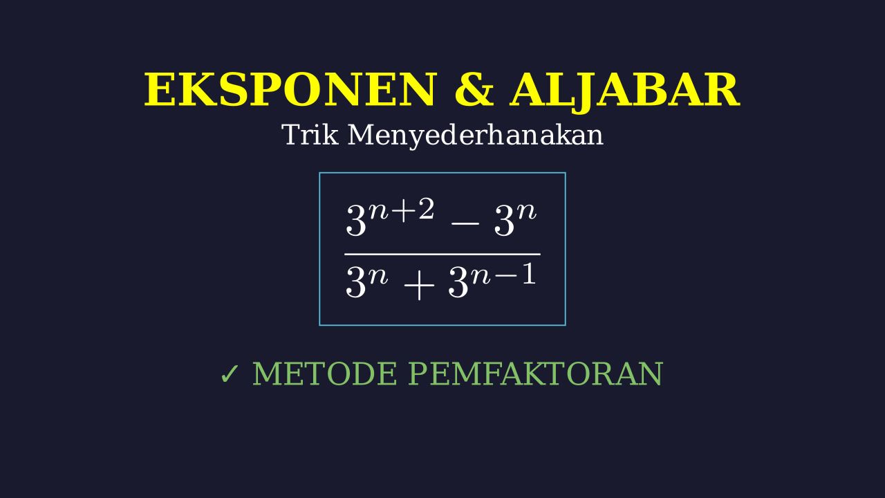 Menyederhanakan Eksponen dan Pemfaktoran Aljabar
